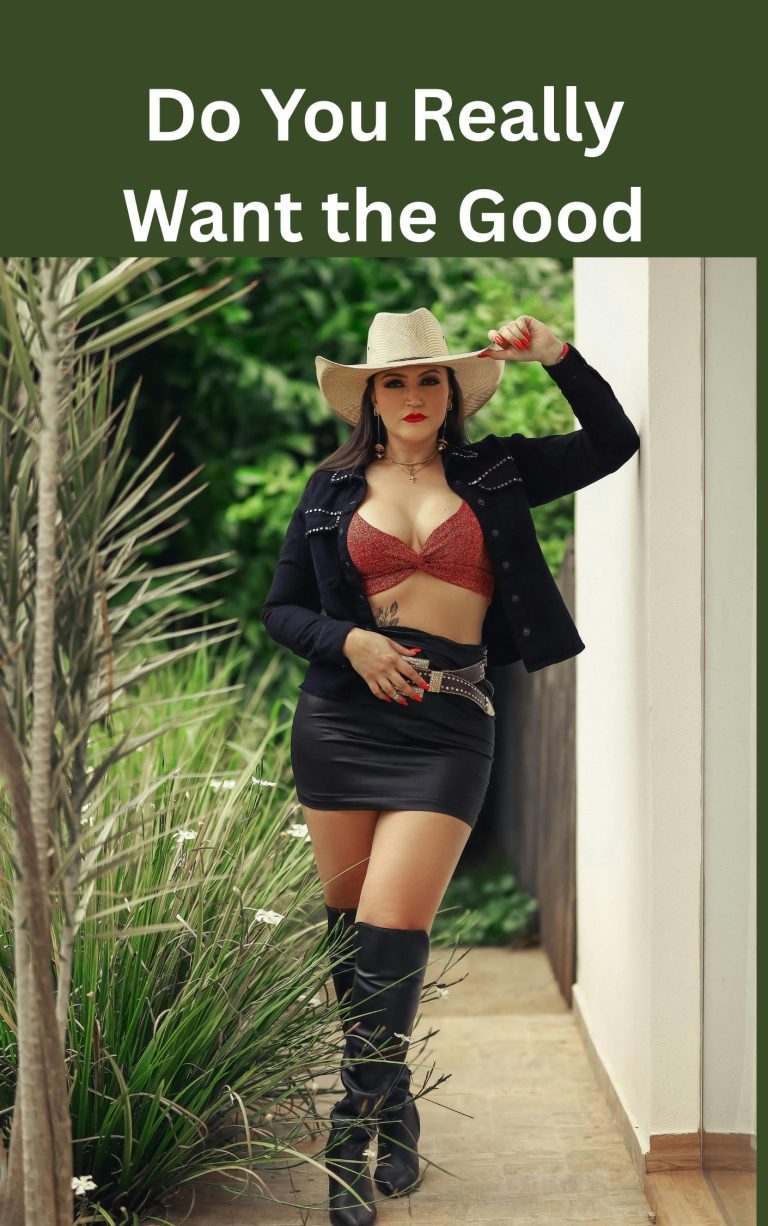 Did You Really Want the Good?