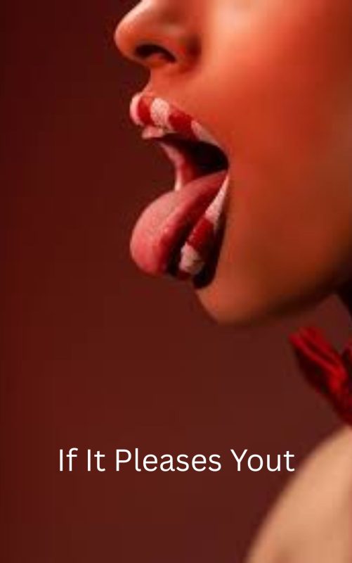 If it pleases you