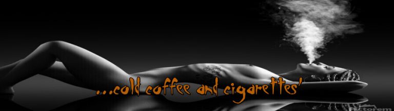 …cold coffee and cigarettes
