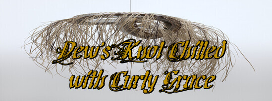 Dew’s Knot Chilled – with Curly Grace
